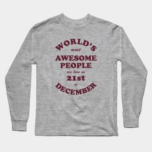 World's Most Awesome People are born on 21st of December Long Sleeve T-Shirt